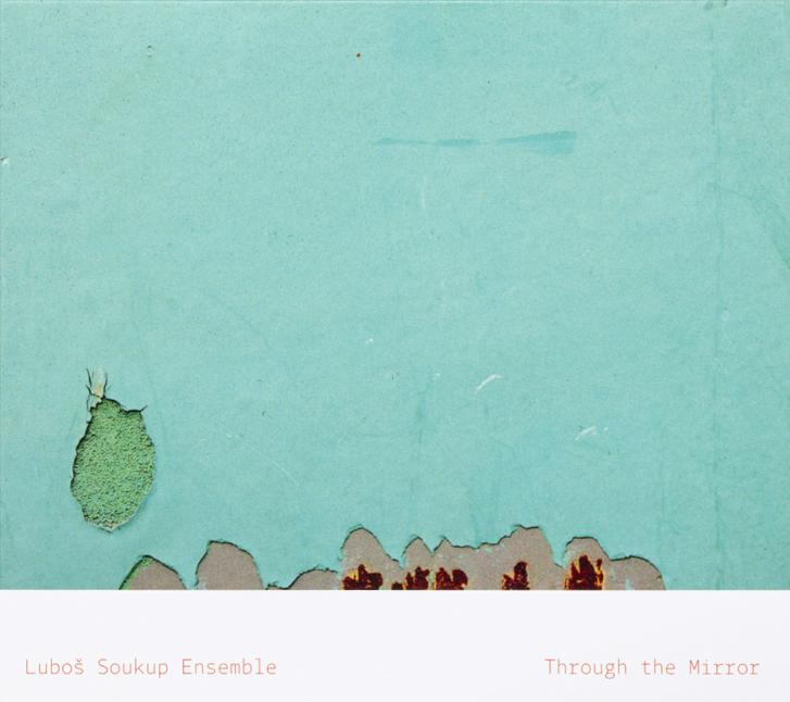 Luboš Soukup Ensemble: Through the Mirror