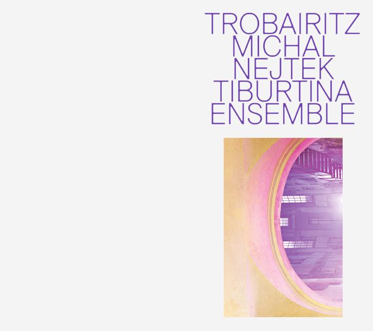 Tiburtina Ensemble, Michal Nejtek: Trobiaritz