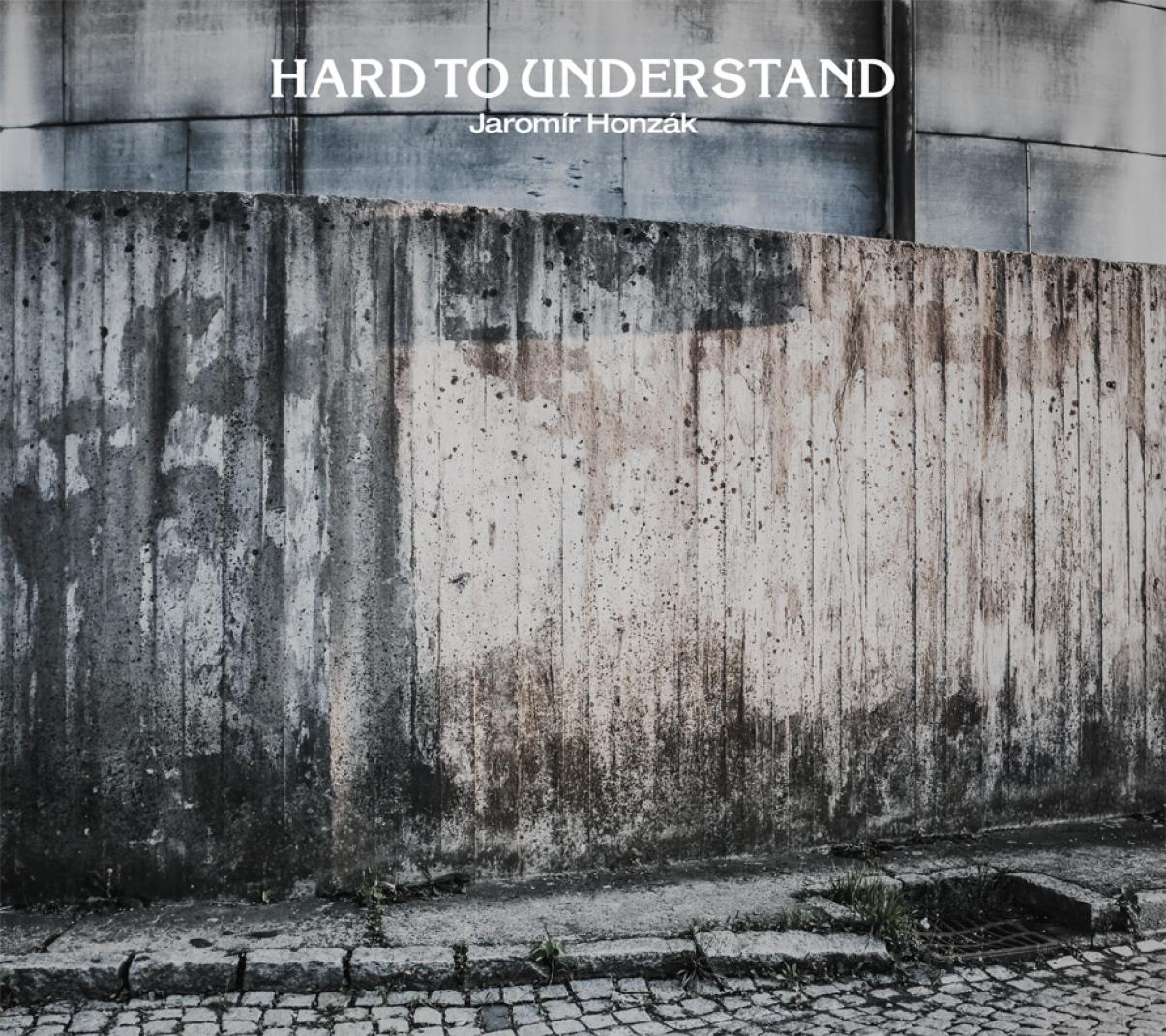 Jaromír Honzák: Hard to Understand