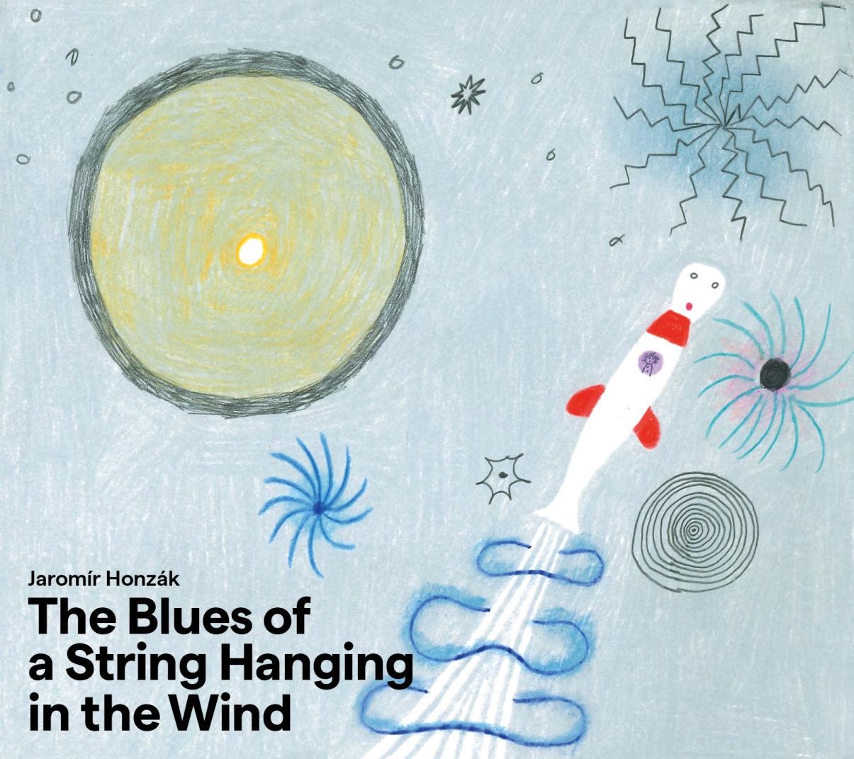 Jaromír Honzák: The Blues of a String Hanging in the Wind